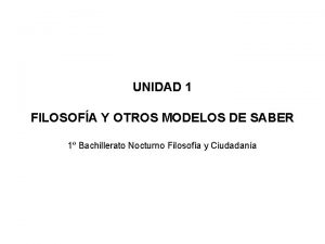 UNIDAD 1 FILOSOFA Y OTROS MODELOS DE SABER