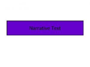 Narrative Text Purpose The basic purpose of Narratives