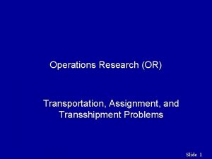Operations Research OR Transportation Assignment and Transshipment Problems