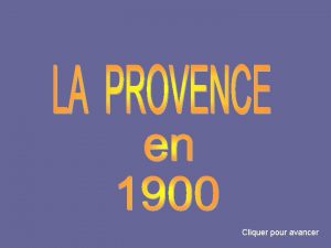 Cliquer pour avancer Emblmatique de la Provence le