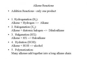 Alkene Reactions Addition Reactions only one product 1