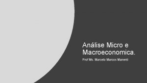 Anlise Micro e Macroeconomica Prof Ms Marcelo Marcos