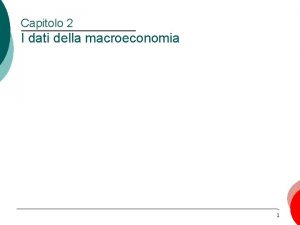 Capitolo 2 I dati della macroeconomia 1 Il