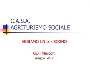 C A S A AGRITURISMO SOCIALE ABBIAMO UN