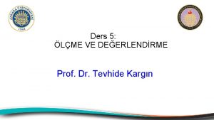 Ders 5 LME VE DEERLENDRME Prof Dr Tevhide