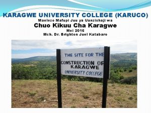 KARAGWE UNIVERSITY COLLEGE KARUCO Maelezo Mafupi Juu ya