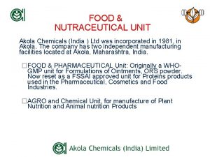 FOOD NUTRACEUTICAL UNIT Akola Chemicals India Ltd was