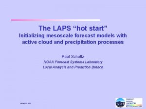 The LAPS hot start Initializing mesoscale forecast models