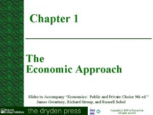 Chapter 1 The Economic Approach Slides to Accompany