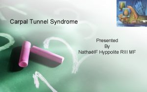 Carpal Tunnel Syndrome Presented By Nathal F Hyppolite