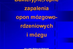 Bakteryjne ropne zapalenia opon mzgowordzeniowych i mzgu Podzia