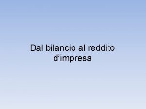 Dal bilancio al reddito dimpresa Iter di redazione