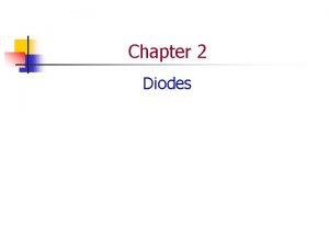 Chapter 2 Diodes Diode n n Diode A