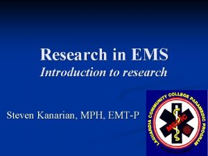 Research in EMS Introduction to research Steven Kanarian