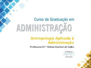 Antropologia Aplicada Administrao Professora Dr Helena Kuerten de