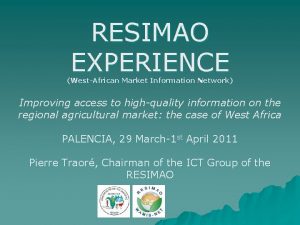 RESIMAO EXPERIENCE WestAfrican Market Information Network Improving access