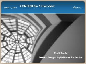 March 1 2011 CONTENTdm 6 Overview Phyllis Kaiden