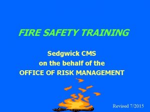 FIRE SAFETY TRAINING Sedgwick CMS on the behalf