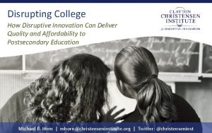 Disrupting College How Disruptive Innovation Can Deliver Quality