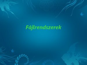 Fjlrendszerek FAT File Allocation Table Egyszer manapsg elavult