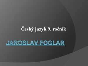 esk jazyk 9 ronk JAROSLAV FOGLAR Spisovatel 20