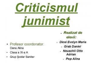 Criticismul junimist Profesor coordonator Oana Alina Clasa a