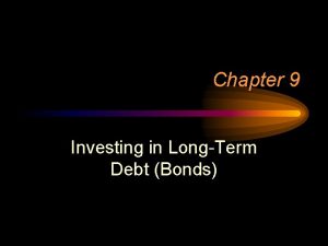 Chapter 9 Investing in LongTerm Debt Bonds Characteristics