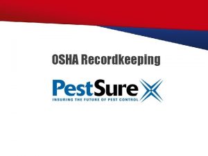 OSHA Recordkeeping Purpose of the Rule To require