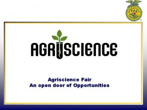 Agriscience Fair An open door of Opportunities Goals