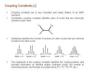 Coupling Constants J Coupling constants are a very