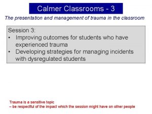 Calmer Classrooms 3 The presentation and management of