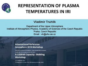 REPRESENTATION OF PLASMA TEMPERATURES IN IRI Vladimir Truhlik