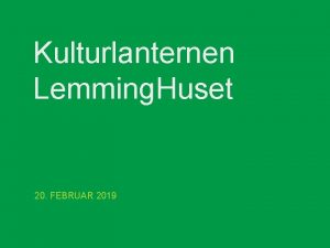 Kulturlanternen Lemming Huset 20 FEBRUAR 2019 Et unikt
