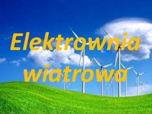 Elektrownia wiatrowa Elektrownia wiatrowa elektrownia wytwarzajca energi elektryczn