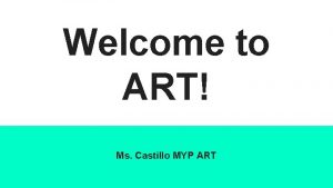 Welcome to ART Ms Castillo MYP ART What