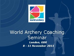 World Archery Coaching Seminar London GBR 8 11