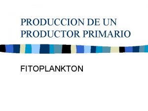 PRODUCCION DE UN PRODUCTOR PRIMARIO FITOPLANKTON vl termino