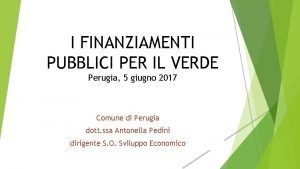 I FINANZIAMENTI PUBBLICI PER IL VERDE Perugia 5