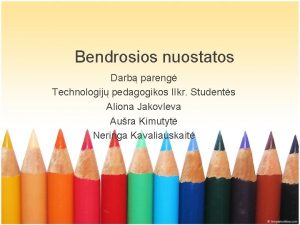 Bendrosios nuostatos Darb pareng Technologij pedagogikos IIkr Students