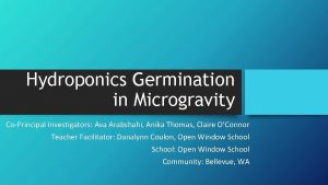 Hydroponics Germination in Microgravity CoPrincipal Investigators Ava Arabshahi