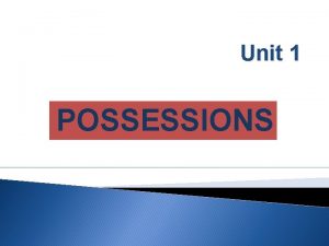 Unit 1 POSSESSIONS Character and personality ACTIVE GENEROUS