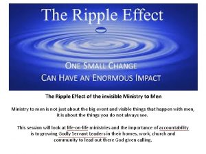 The Ripple Effect of the invisible Ministry to