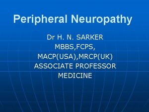 Peripheral Neuropathy Dr H N SARKER MBBS FCPS