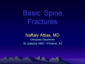 Basic Spine Fractures Naftaly Attias MD Orthopedic Department