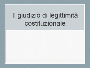 Il giudizio di legittimit costituzionale 4 Il giudizio