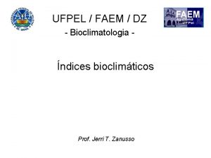 UFPEL FAEM DZ Bioclimatologia ndices bioclimticos Prof Jerri