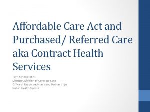 Affordable Care Act and Purchased Referred Care aka