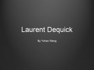 Laurent Dequick By Yuhan Wang Traditional techniques of