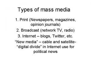 Types of mass media 1 Print Newspapers magazines