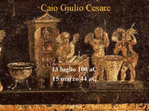 Caio Giulio Cesare 13 luglio 100 a C